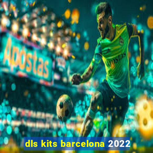 dls kits barcelona 2022